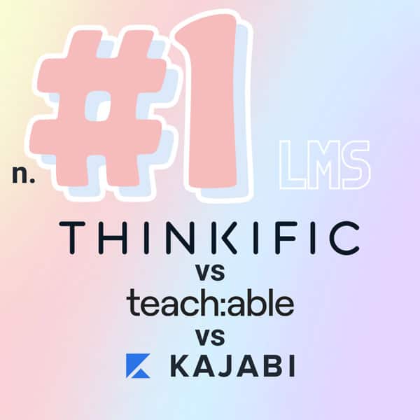 Thinkific vs Teachable vs Kajabi